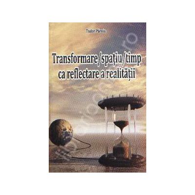 Transformare_Spatiu_Timp_ca_reflectare_a_realitatii